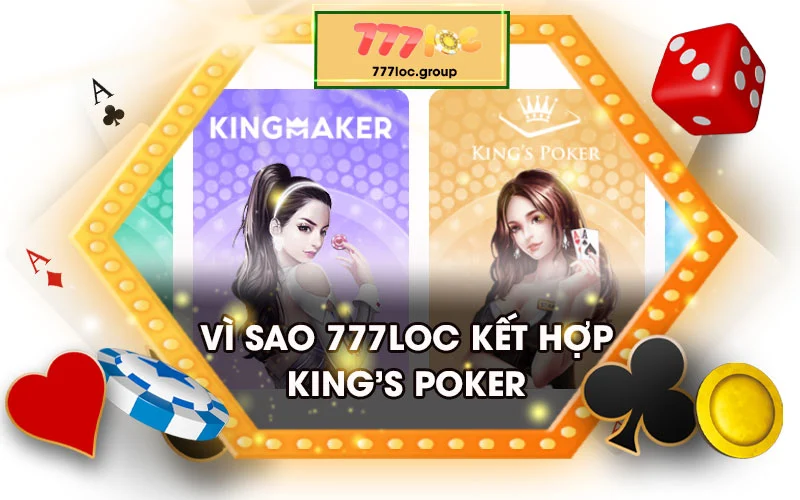 Vì sao 777loc kết hợp với game bài King's poker