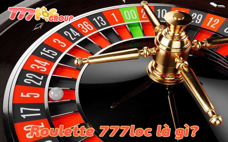 Roulette 777loc là gì? Trò chơi cược bạc hấp dẫn và thú vị